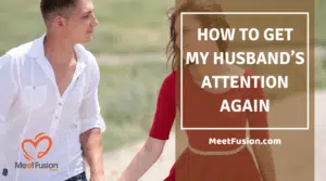 How to get my husband's attention again