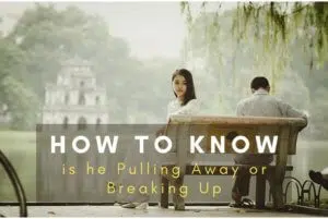 how to know if he is pulling away or breaking up